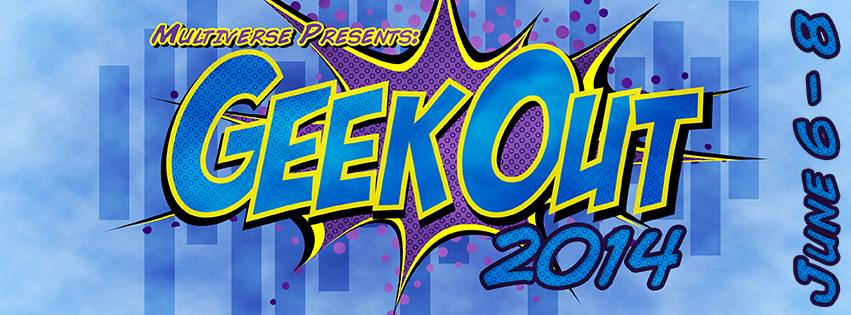 Geek Out June 6-8, 2014